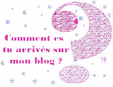 comment es tu arrivés sur mon blog?